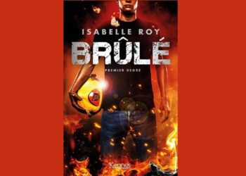 Brûlé – tome 1 Premier degré, un roman palpitant, un coup de cœur pour la plume d’Isabelle Roy
