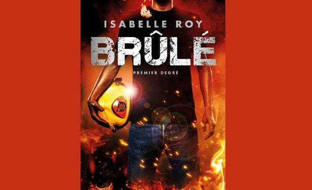 Brûlé – tome 1 Premier degré, un roman palpitant, un coup de cœur pour la plume d’Isabelle Roy