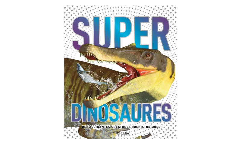 Super dinosaures, de fascinantes créatures préhistoriques