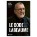 Le code Labeaume, un ouvrage captivant pour découvrir l’humain et apprécier ce légendaire personnage!