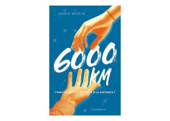 6000 km d’Annie Morin: L’amour peut-il résister à la distance ?
