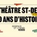 Le Théâtre St-Denis célèbre 110 ans : Un pont entre histoire mythique et futur audacieux