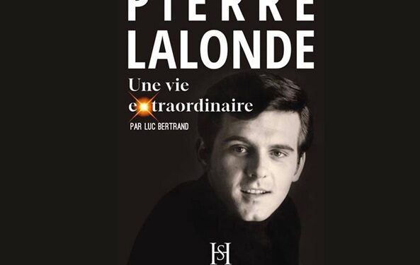 Pierre Lalonde, une vie extraordinaire : Le portrait intime d&rsquo;une idole gravée dans notre mémoire
