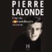 Pierre Lalonde, une vie extraordinaire : Le portrait intime d&rsquo;une idole gravée dans notre mémoire